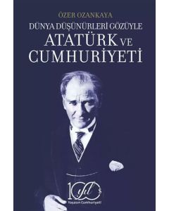 Dünya Düşünürleri Gözüyle Atatürk ve Cumhuriyeti