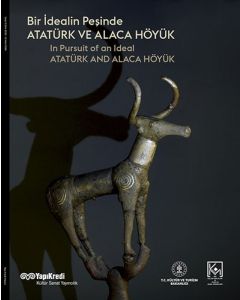 Bir İdealin Peşinde - Atatürk ve Alaca Höyük
