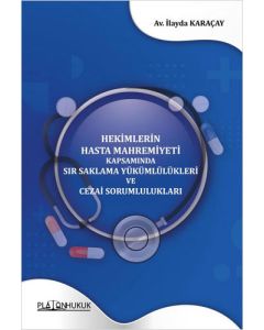 Hekimlerin Hasta Mahremiyeti Kapsamında Sır Saklama Yükümlülükleri ve Cezai Sorumlulukları 
