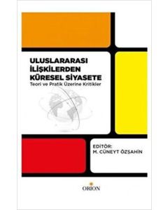Uluslararası İlişkilerden Küresel Siyasete Teori ve Pratik Üzerine Kritikler