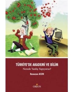 Türkiye'de Akademi ve Bilim - Nerede Yanlış Yapıyoruz?