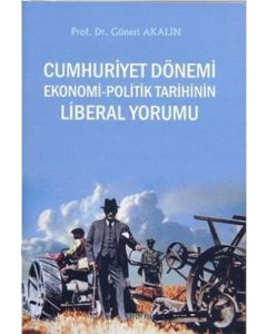Cumhuriyet Dönemi Ekonomi-Politik Tarihin Liberal Yorumu
