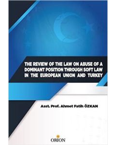 The Review Of The Law On Abuse Of A Dominant Position Through Soft Law In The European Union And Turkey