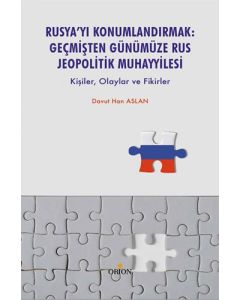 Rusya’yı Konumlandırmak - Geçmişten Günümüze Rus Jeopolitik Muhayyilesi