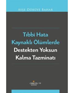 Tıbbi Hata Kaynaklı Ölümlerde Destekten Yoksun Kalma Tazminatı