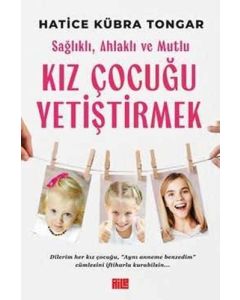 Sağlıklı Ahlaklı ve Mutlu Kız Çocuğu Yetiştirmek