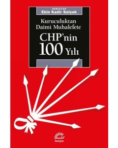 Kuruculuktan Daimi Muhalefete CHP'nin 100 Yılı 