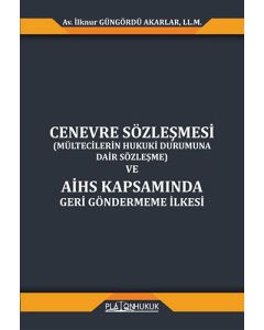Cenevre Sözleşmesi (Mültecilerin Hukuki Durumuna Dair Sözleşme) ve AİHS Kapsamında Geri Göndermeme İlkesi