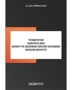 Türkiye’de Yabancılara Konut ve Bağımsız Bölüm Satışının Hukuki Boyutu 