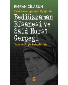 Yeni Paradigmanın Eşiğinde Bediüzzaman Efsanesi ve Said Nursi Gerçeği