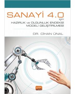 Sanayi 4.0 İçin Hazırlık ve Olgunluk Endeksi Modeli Geliştirilmesi