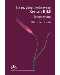 Bir 20. Yüzyıl Münevveri Ken’an Rifâî Sempozyumu Bildiriler Kitabı