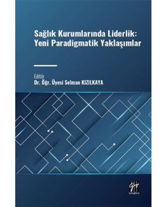 Sağlık Kurumlarında Liderlik: Yeni Paradigmatik Yaklaşımlar