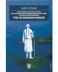 Şeyh Bedreddin Torunu Hafız Halil’in ''Hâzâ Manâkıbu Şeyh Bedrüddîn İbni Kaadıy İsrâil'' Kitabının Çözümlenmesinde Tire ve Bedreddin Gerçeği