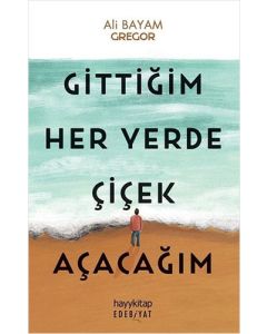 Gittiğim Her Yerde Çiçek Açacağım