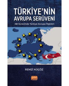 Türkiye’nin Avrupa Serüveni - AB Sürecinde Türkiye-Avrupa İlişkileri
