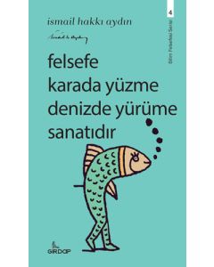 Felsefe Karada Yüzme Denizde Yürüme Sanatıdır