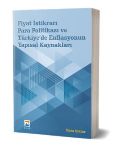 Fiyat İstikrarı Para Politikası ve Türkiye’de Enflasyonun Yapısal Kaynakları