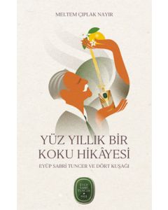 Yüz Yıllık Bir Koku Hikayesi - Eyüp Sabri Tuncer ve Dört Kuşağı
