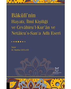 Bakuli’nin Hayatı, İlmi Kişiliği ve Cevahiru’l-Kur’an ve Netaicu’s-San‘a Adlı Eseri