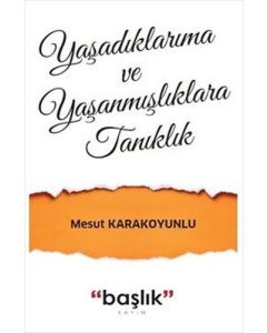Yaşadıklarıma ve Yaşanmışlıklara Tanıklık