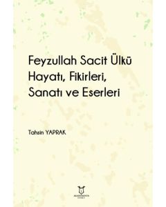 Feyzullah Sacit Ülkü - Hayatı Fikirleri Sanatı ve Eserleri