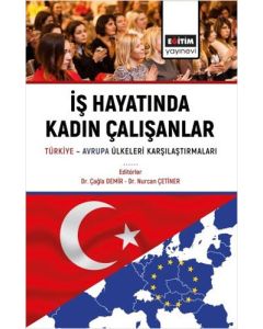 İş Hayatında Kadın Çalışanlar - Türkiye Avrupa Ülkeleri Karşılaştırmaları