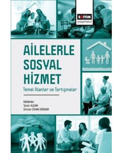 Ailelerle Sosyal Hizmet Temel Alanlar ve Tartışmalar