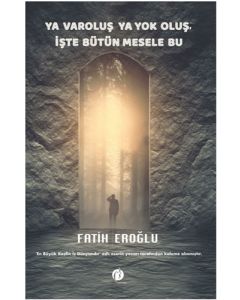 Ya Varoluş Ya Yok Oluş İşte Bütün Mesele Bu