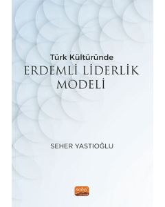 Türk Kültüründe Erdemli Liderlik Modeli