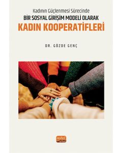 Kadının Güçlenmesi Sürecinde Bir Sosyal Girişim Modeli Olarak Kadın Kooperatifleri