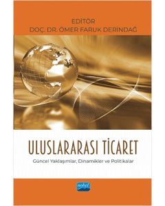 Uluslararası Ticaret Güncel Yaklaşımlar, Dinamikler ve Politikalar