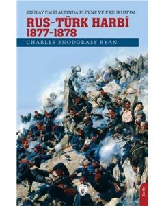 Kızılay Emri Altında Plevne ve Erzurum’da Rus - Türk Harbi (1877-78)