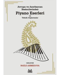 Avrupa ve Azerbaycan Bestecilerinden Piyano Eserleri ve Teknik Alıştırmalar