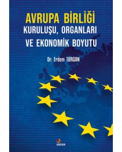 Avrupa Birliği Kuruluşu Organları ve Ekonomik Boyutu