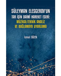 Süleyman Elesgerov’un Tar İçin Daimî Hareket Eseri - Müzikal-Teknik Analiz ve Bağlamaya Uyarlama