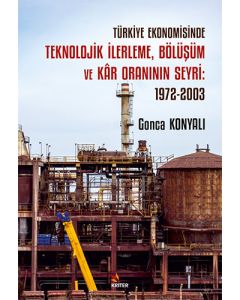 Türkiye Ekonomisinde Teknolojik İlerleme Bölüşüm ve Kar Oranının Seyri - 1972-2003