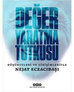 Değer Yaratma Tutkusu - Düşünceleri ve Girişimleriyle Nejat Eczacıbaşı