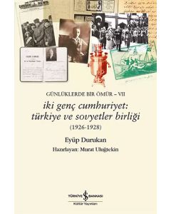 Günlüklerde Bir Ömür 7 - İki Genç Cumhuriyet: Türkiye ve Sovyetler Birliği