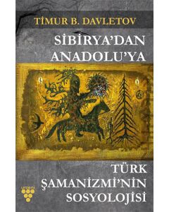 Sibirya'dan Anadolu'ya Türk Şamanizmi'nin Sosyolojisi