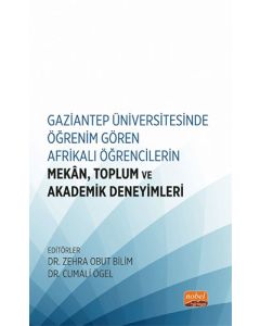 Gaziantep Üniversitesinde Öğrenim Gören Afrikalı Öğrencilerin Mekân, Toplum ve Akademik Deneyimleri