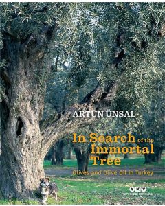 In Search Of The Immortal Tree - Olives and Olive Oil in Turkey (Ciltli)