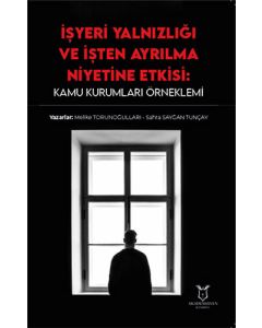 İşyeri Yalnızlığı ve İşten Ayrılma Niyetine Etkisi - Kamu Kurumları Örneklemi