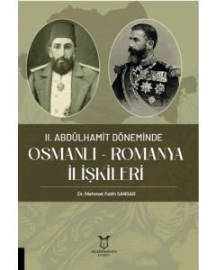 II. Abdülhamit Döneminde Osmanlı - Romanya İlişkileri