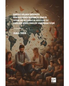 Suriyeli Göçmen Üniversite Öğrencilerinin Öğrenmeye Yönelik Tutumları ve Yılmazlık Düzeyleri İle Akademik Güdülenmeleri Arasındaki İlişki