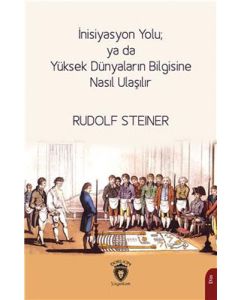 İnisiyasyon Yolu Ya Da Yüksek Dünyaların Bilgisine Nasıl Ulaşılır