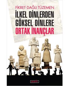 İlkel Dinlerden Göksel Dinlere Ortak İnançlar