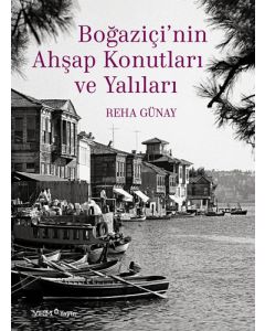 Boğaziçi’nin Ahşap Konutları ve Yalıları (Ciltli)