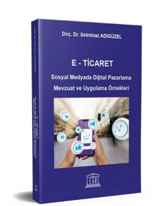 E- Ticaret Sosyal Medyada Dijital Pazarlama Mevzuat ve Uygulama Örnekleri