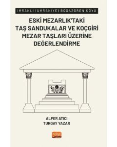 İmranlı (Ümraniye) Boğazören Köyü Eski Mezarlık’taki Taş Sandukalar ve Koçgiri Mezar Taşları Üzerine Değerlendirme